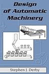Design of Automatic Machinery by Stephen J. Derby
