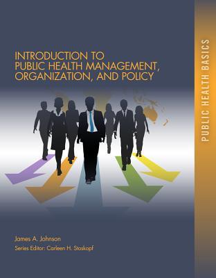 Introduction to Public Health Organizations, Management, and Policy (Public Health Basics)