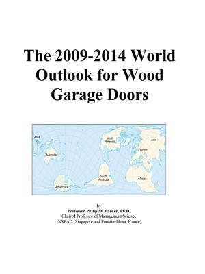 The 2009-2014 World Outlook for Wood Garage Doors