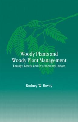 Woody Plants and Woody Plant Management: Ecology: Safety, and Environmental ImPatt (Books in Soils, Plants, and the Environment)