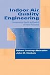 Indoor Air Quality Engineering: Environmental Health and Control of Indoor Pollutants (Drugs and the Pharmaceutical Sciences) Indoor Air Quality Engineering: Environmental Health and Control of Indoor Pollutants (Drugs and the Pharmaceutical Sciences)