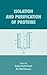 Isolation and Purification of Proteins (Biotechnology and Bioprocessing)