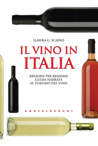 Il vino in Italia: Regione per regione guida narrata al turismo del vino