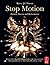 Stop Motion: Passion, Process and Performance: Passion, Process and Performance
