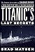 Titanic's Last Secrets: The Further Adventures of Shadow Divers John Chatterton and Richie Kohler