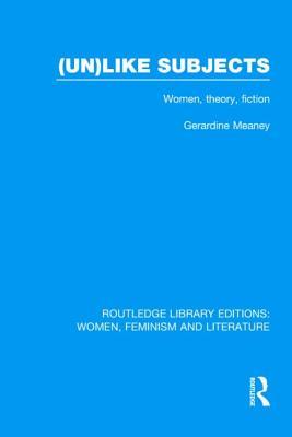 (Un)like Subjects (Routledge Library Editions: Women, Feminism and Literature)