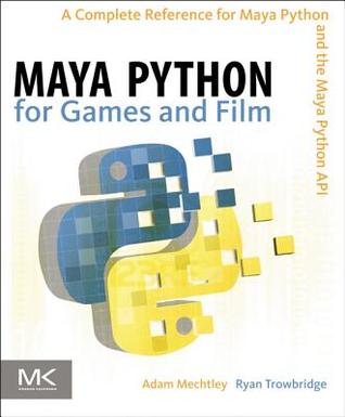 Maya Python for Games and Film: A Complete Reference for the Maya Python API (Hardcover)