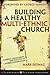 Building a Healthy Multi-Ethnic Church: Mandate, Commitments and Practices of a Diverse Congregation