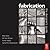 Fabrication: The Designers ...