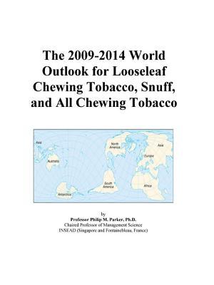 The 2009-2014 World Outlook for Looseleaf Chewing Tobacco, Snuff, and All Chewing Tobacco