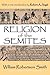 Religion of the Semites: The Fundamental Institutions