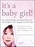 It's a Baby Girl!: The Unique Wonder and Special Nature of Your Daughter from Pregnancy to Two Years