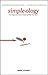 Simpleology: The Simple Science of Getting What You Want