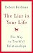 The Liar in Your Life: The Way to Truthful Relationships