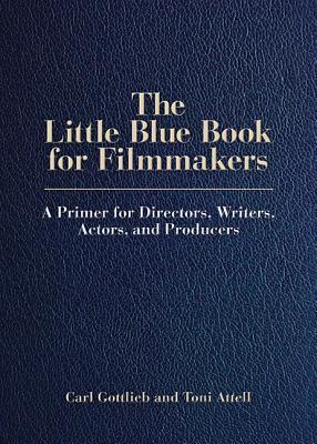 The Little Blue Book for Filmmakers: A Primer for Directors, Writers, Actors and Producers