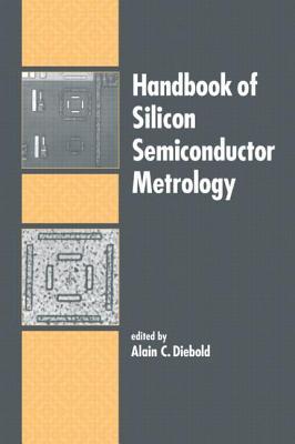 Handbook of Silicon Semiconductor Metrology (Hardcover)