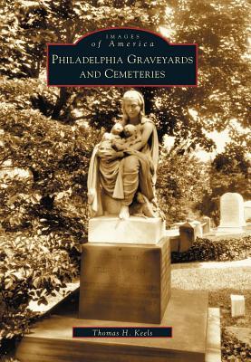 Philadelphia Graveyards and Cemeteries (Images of America: Pennsylvania)