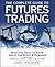 The Complete Guide to Futures Trading: What You Need to Know about the Risks and Rewards