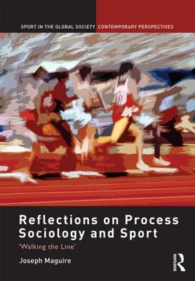 Reflections on Process Sociology and Sport: 'Walking the Line' (Sport in the Global Society – Contemporary Perspectives)