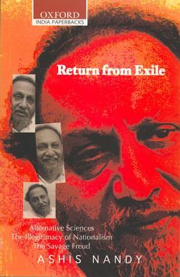 Return from Exile: Alternative Sciences, Illegitimacy of Nationalism, The Savage Freud (Oxford India Paperbacks)