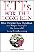 Etfs for the Long Run: What They Are, How They Work, and Simple Strategies for Successful Long-Term Investing