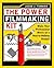 The Power Filmmaking Kit: Make Your Professional Movie on a Next-To-Nothing Budget