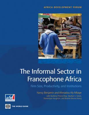 The Informal Sector in Francophone Africa: Firm Size, Productivity, and Institutions