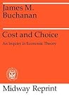 Cost and Choice by James M. Buchanan