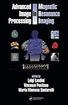 Advanced Image Processing in Magnetic Resonance Imaging (Signal Processing and Communications)