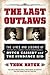 The Last Outlaws: The Lives...