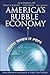 America's Bubble Economy: P...