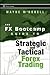 The Fx Bootcamp Guide to Strategic and Tactical Forex Trading