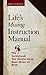 Life's Missing Instruction Manual: The Guidebook You Should Have Been Given at Birth