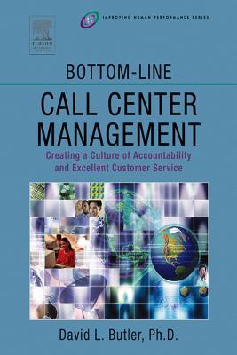 Bottom-Line Call Center Management: Creating a Culture of Accountability and Excellent Customer Service