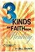 Three Kinds of Faith for Healing: And as a bonus, several other kinds…