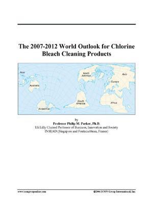 The 2007-2012 World Outlook for Chlorine Bleach Cleaning Products