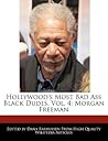 Hollywood's Most Bad Ass Black Dudes, Vol. 4: Morgan Freeman Hollywood's Most Bad Ass Black Dudes, Vol. 4: Morgan Freeman