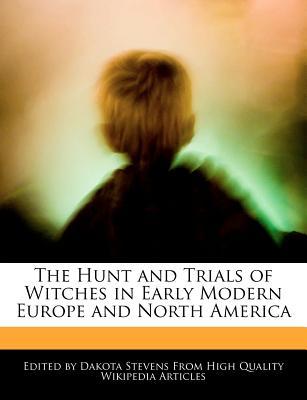 The Hunt and Trials of Witches in Early Modern Europe and North America