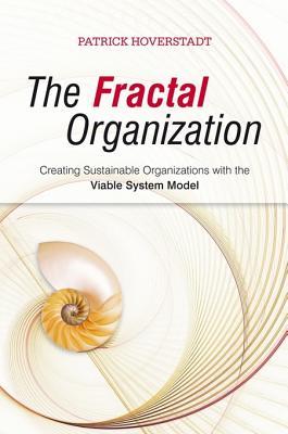 The Fractal Organization: Creating Sustainable Organizations with the Viable System Model