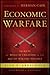 Economic Warfare: Secrets of Wealth Creation in the Age of Welfare Politics