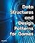 Data Structures and Design Patterns for Games