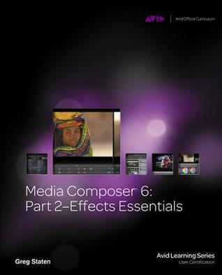 Media Composer 6: Effects Essentials (Avid Learning)
