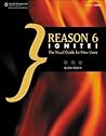 Reason 6 Ignite!: The Visual Guide for New Users