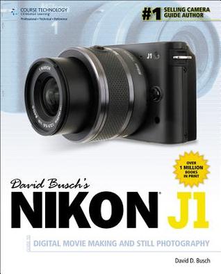 David Busch's Nikon J1 Guide to Digital Movie Making and Still Photography (David Busch's Digital Photography Guides)