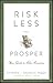 Risk Less and Prosper: Your Guide to Safer Investing
