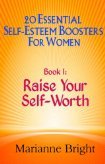 Raise Your Self-Worth: (20 Essential Self-Esteem Boosters for Women, Book 1)