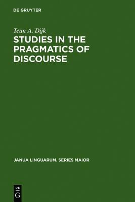 Studies in the Pragmatics of Discourse (Janua Linguarum. Series Maior, 101) (German Edition)
