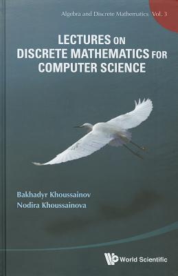 LECTURES ON DISCRETE MATHEMATICS FOR COMPUTER SCIENCE (Algebra and Discrete Mathematics)