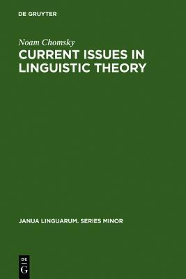 Current Issues in Linguistic Theory (Janua Linguarum. Series Minor, 38)
