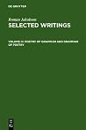 Selected Writings III: Poetry of Grammar and Grammar of Poetry Selected Writings III: Poetry of Grammar and Grammar of Poetry